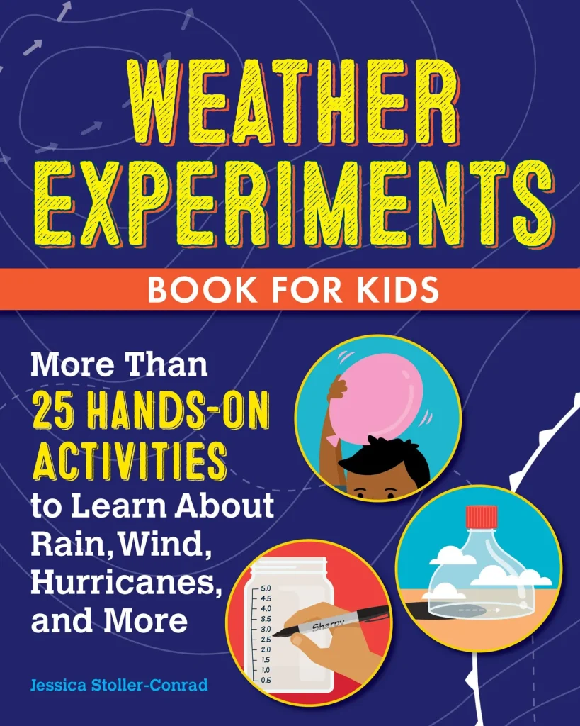 Cover for Weather Experiments Book for Kids by Jessica Stoller-Conrad.